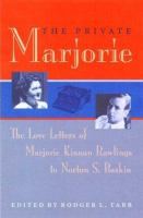 The private Marjorie : the love letters of Marjorie Kinnan Rawlings to Norton S. Baskin /