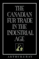 The Canadian fur trade in the industrial age /