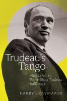 Trudeau's tango Alberta meets Pierre Elliott Trudeau, 1968-1972 /