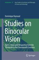 Studies on Binocular Vision : Optics, Vision and Perspective from the Thirteenth to the Seventeenth Centuries.