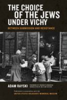 The choice of the Jews under Vichy : between submission and resistance /