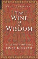The wine of wisdom : the life, poetry and philosophy of Omar Khayyam /