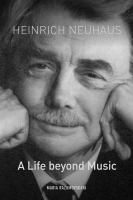 Heinrich Neuhaus A Life beyond Music /