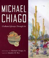 Michael Chiago : O'odham Lifeways Through Art /