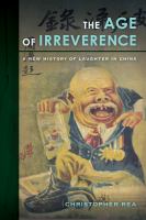 The age of irreverence a new history of laughter in China /