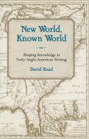 New world, known world shaping knowledge in early Anglo-American writing /