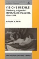 Visions in Exile : Body in Spanish Literature and Linguistics, 1500-1800.