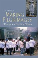 Making pilgrimages : meaning and practice in Shikoku /