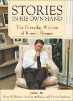 Stories in his own hand : the everyday wisdom of Ronald Reagan ; edited with an introduction and commentary by Kiron K. Skinner, Annelise Anderson, Martin Anderson ; foreword by George P. Shultz.