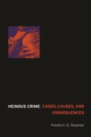 Heinous crime : cases, causes, and consequences /