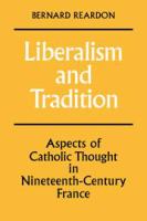 Liberalism and tradition : aspects of Catholic thought in nineteenth-century France /
