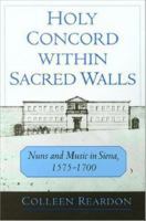 Holy concord within sacred walls nuns and music in Siena, 1575-1700 /