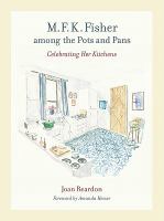 M.F.K. Fisher among the pots and pans celebrating her kitchens /