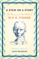 A stew or a story : an assortment of short works by M.F.K. Fisher /