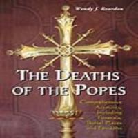 The Deaths of the Popes : Comprehensive Accounts, Including Funerals, Burial Places and Epitaphs.