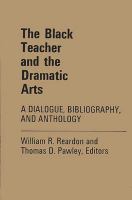 The Black teacher and the dramatic arts; a dialogue, bibliography, and anthology. /