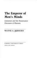 The emperor of men's minds : literature and the Renaissance discourse of rhetoric /