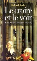 Le croire et le voir : l'art des cathédrales, XIIe-XVe siècle /