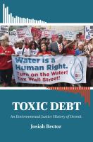 Toxic debt : an environmental justice history of Detroit /