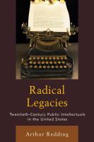 Radical Legacies : Twentieth-Century Public Intellectuals in the United States.