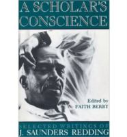 A scholar's conscience : selected writings of J. Saunders Redding, 1942-1977 /