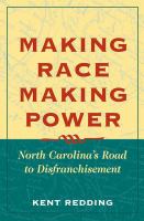 Making race, making power North Carolina's road to disfranchisement /