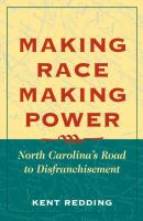 Making race, making power : North Carolina's road to disfranchisement /