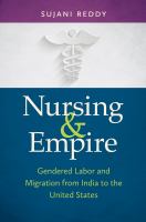 Nursing & empire : gendered labor and migration from India to the United States /