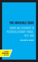 The Invisible Code Honor and Sentiment in Postrevolutionary France, 1814-1848.