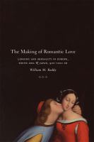 The Making of Romantic Love : Longing and Sexuality in Europe, South Asia, and Japan, 900-1200 CE.