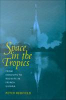 Space in the tropics from convicts to rockets in French Guiana /