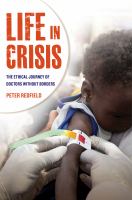 Life in Crisis : The Ethical Journey of Doctors Without Borders.