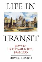 Life in transit Jews in postwar Lodz, 1945-1950 /