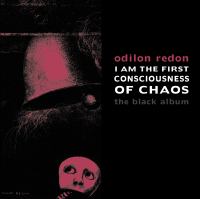 Odilon Redon : I am the first consciousness of chaos : the black album /