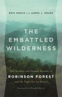 The embattled wilderness : the natural and human history of Robinson Forest and the fight for its future /