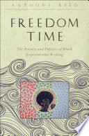 Freedom time the poetics and politics of black experimental writing /