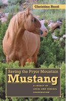 Saving the Pryor Mountain mustang a legacy of local and federal cooperation /