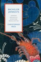 Bachelor Japanists : Japanese aesthetics and Western masculinities /