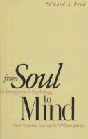 From soul to mind : the emergence of psychology from Erasmus Darwin to William James /