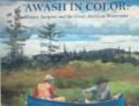 Awash in color : Homer, Sargent, and the great American watercolor /