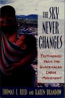 The sky never changes : testimonies from the Guatemalan labor movement /