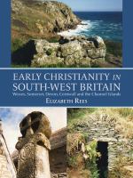 Early Christianity in South-West Britain : Wessex, Somerset, Devon, Cornwall and the Channel Islands /