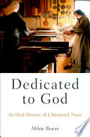 Dedicated to God an oral history of cloistered nuns /