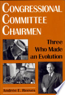 Congressional committee chairmen three who made an evolution /