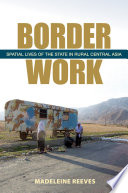 Border work spatial lives of the state in rural Central Asia /