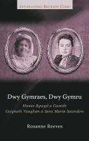 Dwy Gymraes, Dwy Gymru : Hanes Bywyd a Gwaith Gwyneth Vaughan a Sara Maria Saunders.