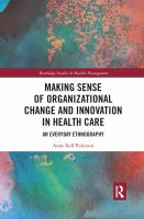 Making sense of organizational change and innovation in health care an everyday ethnography /