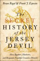 The Secret History of the Jersey Devil How Quakers, Hucksters, and Benjamin Franklin Created a Monster /