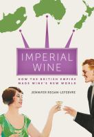 Imperial wine : how the British empire made wine's new world /