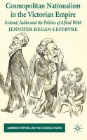 Cosmopolitan nationalism in the Victorian Empire Ireland, India and the politics of Alfred Webb /